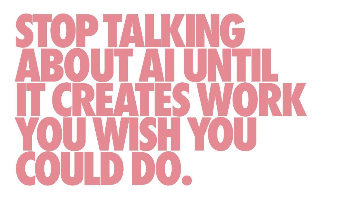Image with text that reads "Stop Talking About AI Until It Creates Work You Wish You Could Do." 