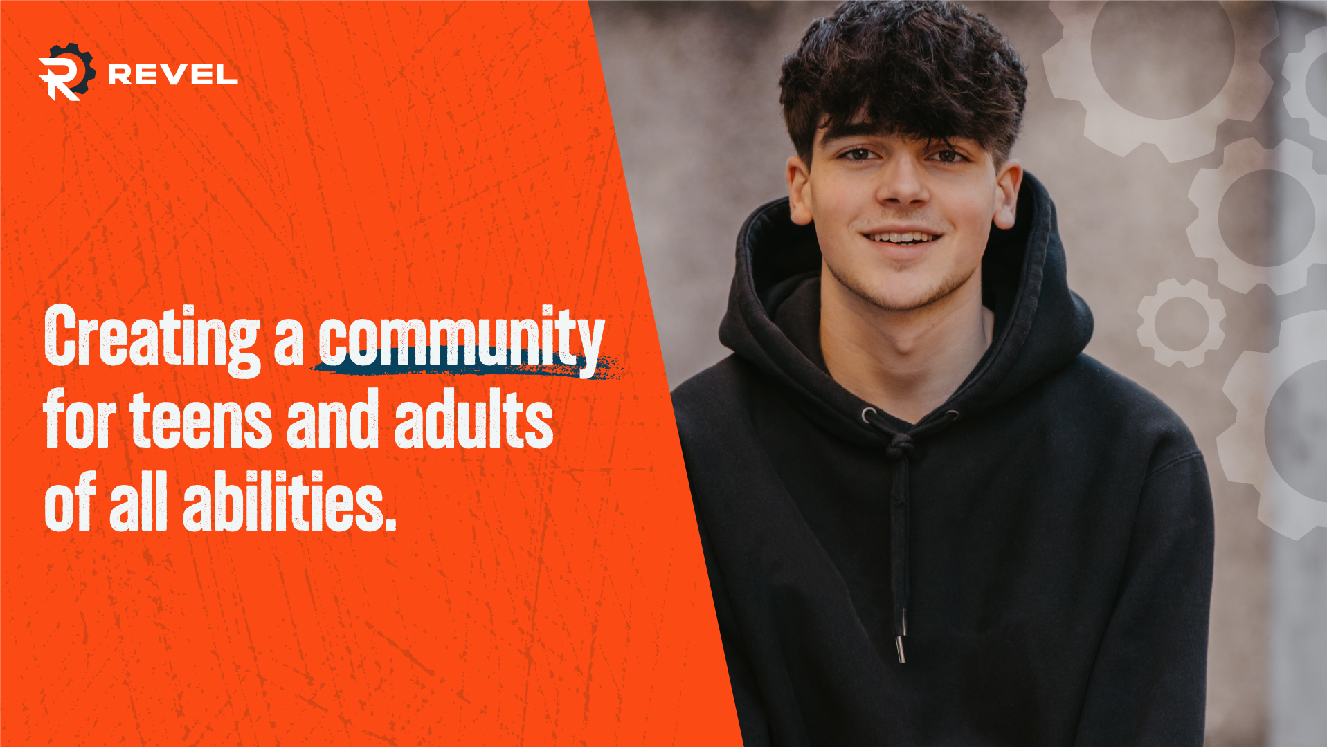 Photo of a young adult male in a black hoodie looking directly into the camera. An orange box with the text "creating a community for teens and adults with all abilities" is overlaid to the left of the photo.